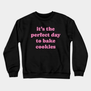 Perfect day to bake cookies! Crewneck Sweatshirt